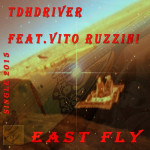 TDHDriver feat. Vito Ruzzini - East Fly (Single) (2015).jpg