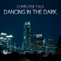 Computer Talk - Dancing in the Dark