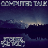 [2025] Computer Talk - Stories We Told